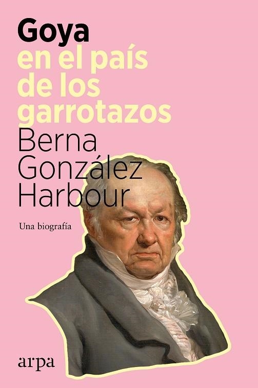 GOYA EN EL PAÍS DE LOS GARROTAZOS | 9788418741098 | GONZÁLEZ HARBOUR, BERNA | Llibreria La Gralla | Llibreria online de Granollers