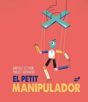 PETIT MANIPULADOR, EL  | 9788418702099 | SZTYBOR, BARTOSZ | Llibreria La Gralla | Librería online de Granollers