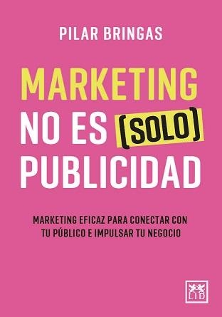 MARKETING NO ES (SOLO) PUBLICIDAD | 9788418757594 | BRINGAS, PILAR | Llibreria La Gralla | Llibreria online de Granollers