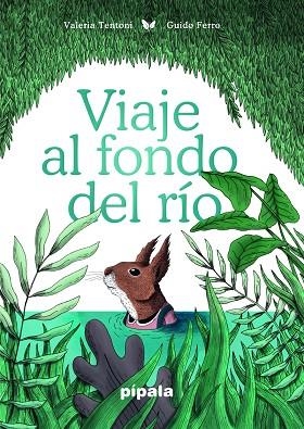 VIAJE AL FONDO DEL RÍO. | 9788416287956 | FERRO, GUIDO / TENTONI, VALERIA | Llibreria La Gralla | Librería online de Granollers