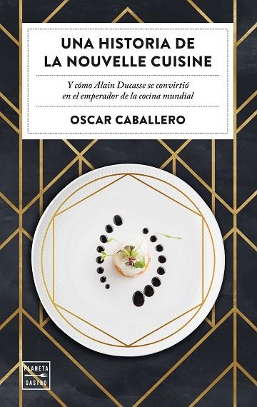 UNA HISTORIA DE LA NOUVELLE CUISINE | 9788408231059 | CABALLERO, OSCAR | Llibreria La Gralla | Llibreria online de Granollers