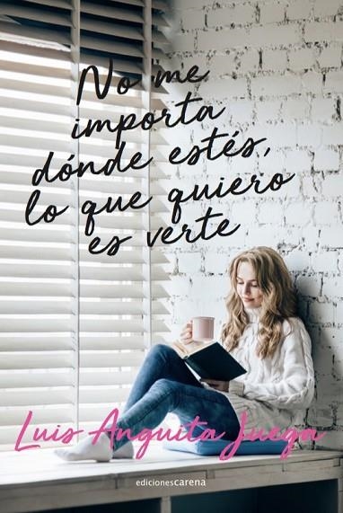 NO ME IMPORTA DÓNDE ESTÉS, LO QUE QUIERO ES VERTE | 9788418323393 | ANGUITA JUEGA, LUIS | Llibreria La Gralla | Llibreria online de Granollers