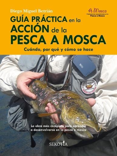 GUÍA PRÁCTICA EN LA ACCIÓN DE LA PESCA A MOSCA | 9788418952159 | MIGUEL BETRIÁN, DIEGO | Llibreria La Gralla | Librería online de Granollers