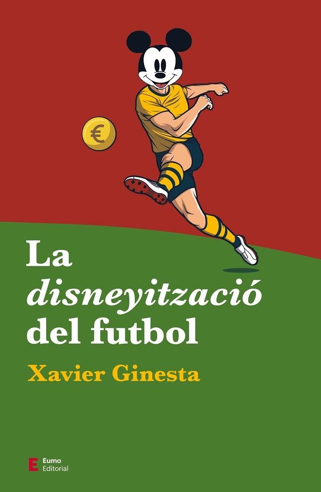 DISNEYITZACIÓ DEL FUTBOL, LA | 9788497667487 | GINESTA, XAVIER | Llibreria La Gralla | Llibreria online de Granollers