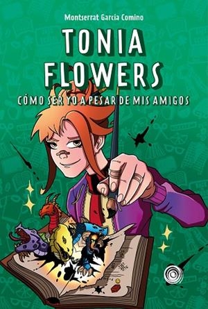 TONIA FLOWERS. CÓMO SER YO A PESAR DE MIS AMIGOS | 9788418898983 | GARCÍA COMINO, MONTSERRAT | Llibreria La Gralla | Llibreria online de Granollers