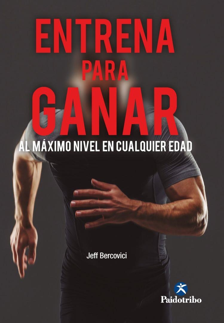 ENTRENA PARA GANAR. AL MÁXIMO NIVEL A CUALQUIER EDAD | 9788499109404 | BERCOVICI, JEFF | Llibreria La Gralla | Llibreria online de Granollers