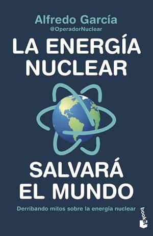 ENERGÍA NUCLEAR SALVARÁ EL MUNDO, LA | 9788408247456 | ALFREDO GARCÍA, @OPERADORNUCLEAR | Llibreria La Gralla | Librería online de Granollers