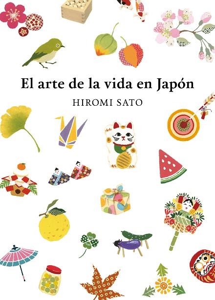 ARTE DE LA VIDA EN JAPÓN, EL | 9788418007491 | SATO, HIROMI | Llibreria La Gralla | Llibreria online de Granollers