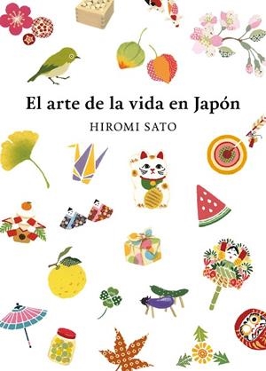 ARTE DE LA VIDA EN JAPÓN, EL | 9788418007491 | SATO, HIROMI | Llibreria La Gralla | Llibreria online de Granollers