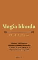 MAGIA BLANDA | 9788417968090 | CHISALA, UPILE | Llibreria La Gralla | Llibreria online de Granollers