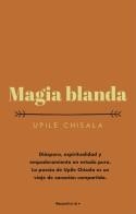 MAGIA BLANDA | 9788417968090 | CHISALA, UPILE | Llibreria La Gralla | Librería online de Granollers
