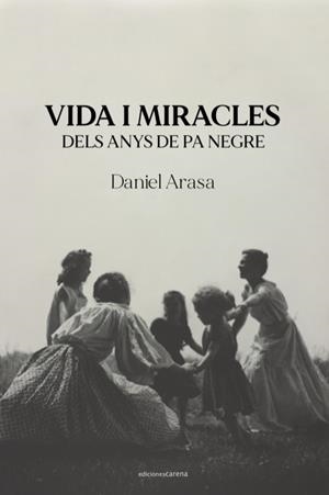 VIDA I MIRACLES DELS ANYS DE PA NEGRE | 9788418323911 | ARASA, DANIEL | Llibreria La Gralla | Librería online de Granollers