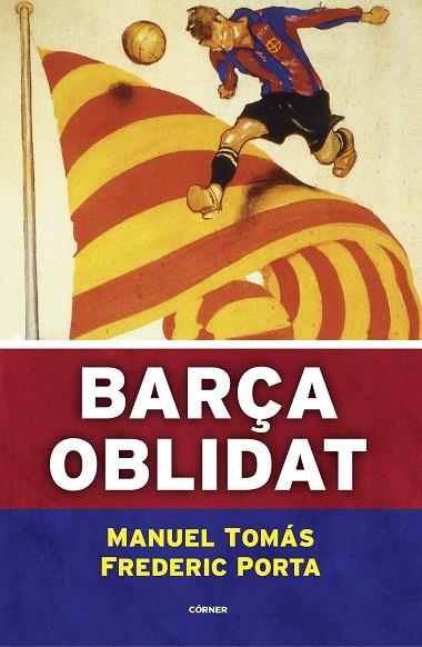 BARÇA OBLIDAT | 9788494980787 | TOMÁS, MANUEL/PORTA, FREDERIC | Llibreria La Gralla | Llibreria online de Granollers