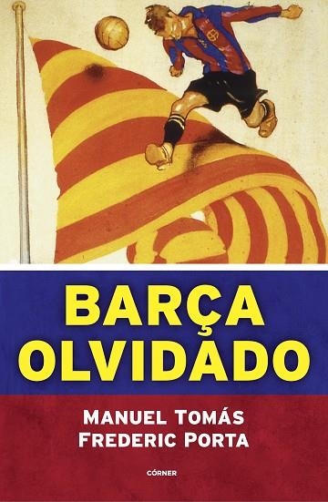 BARÇA OLVIDADO | 9788494980770 | TOMÁS, MANUEL/PORTA, FREDERIC | Llibreria La Gralla | Llibreria online de Granollers