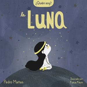 ¿QUIÉN SOY? LA LUNA | 9788448858667 | MAÑAS, PEDRO/KLEIN, KATIA | Llibreria La Gralla | Librería online de Granollers