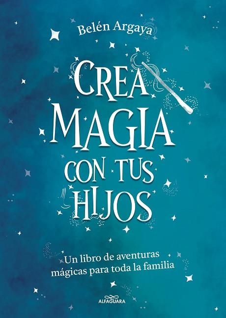 CREA MAGIA CON TUS HIJOS | 9788420453545 | ARGAYA, BELÉN | Llibreria La Gralla | Llibreria online de Granollers