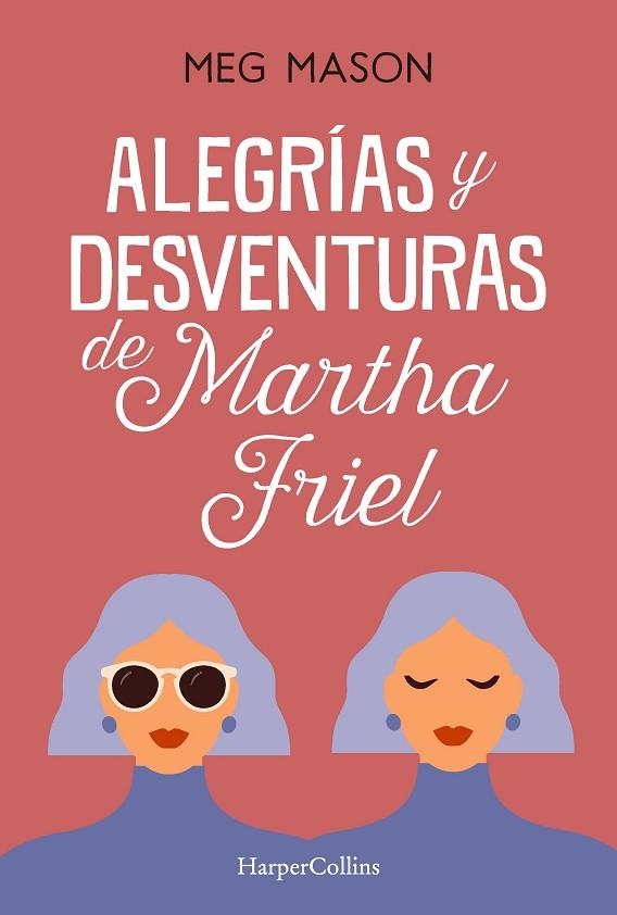 ALEGRÍAS Y DESVENTURAS DE MARTHA FRIEL | 9788491397038 | MASON, MEG | Llibreria La Gralla | Llibreria online de Granollers