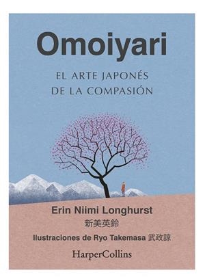 OMOIYARI. EL ARTE JAPONÉS DE LA COMPASIÓN | 9788491396932 | NIIMI LONGHURST, ERIN | Llibreria La Gralla | Llibreria online de Granollers