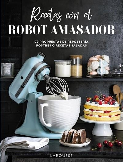 RECETAS CON EL ROBOT AMASADOR | 9788418473975 | LAROUSSE EDITORIAL | Llibreria La Gralla | Llibreria online de Granollers