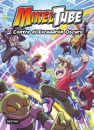 MIKELTUBE 6. CONTRA EL ESCUADRÓN OSCURO | 9788408247210 | MIKELTUBE | Llibreria La Gralla | Librería online de Granollers
