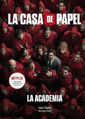 CASA DE PAPEL, LA. LA ACADEMIA | 9788418820038 | TAPIA, IVÁN/LINDE, MONTSE | Llibreria La Gralla | Librería online de Granollers