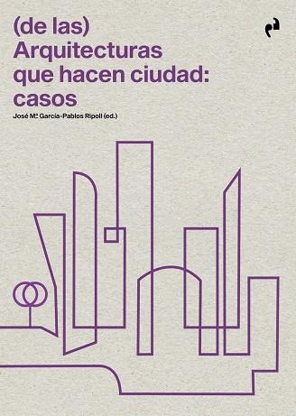 DE LAS ARQUITECTURAS QUE HACEN CIUDAD: CASOS | 9788417905934 | VV.AA. / GARCÍA-PABLOS RIPOLL, JOSÉ MARÍA | Llibreria La Gralla | Librería online de Granollers