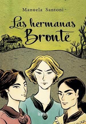 HERMANAS BRONTÉ. LAS | 9788416763641 | SANTONI, MANUELA | Llibreria La Gralla | Librería online de Granollers