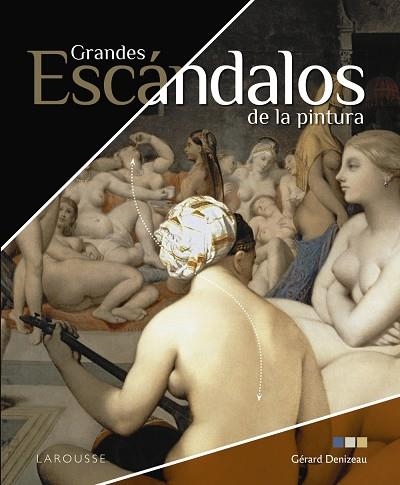 GRANDES ESCÁNDALOS DE LA PINTURA | 9788418473074 | DENIZEAU, GÉRARD | Llibreria La Gralla | Llibreria online de Granollers