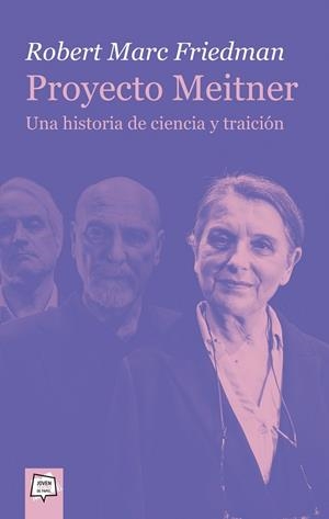 PROYECTO MEITNER. UNA HISTORIA DE CIENCIA Y TRAICIÓN | 9788491425311 | FRIEDMAN, ROBERT MARC | Llibreria La Gralla | Llibreria online de Granollers