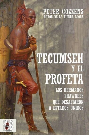 TECUMSEH Y EL PROFETA. LOS HERMANOS SHAWNEE QUE DESAFIARON A ESTADOS UNIDOS | 9788412323924 | COZZENS, PETER | Llibreria La Gralla | Llibreria online de Granollers