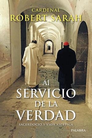 AL SERVICIO DE LA VERDAD | 9788413681061 | SARAH, CARDENAL ROBERT | Llibreria La Gralla | Librería online de Granollers