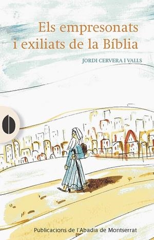 EMPRESONATS I EXILIATS DE LA BÍBLIA, ELS | 9788491911456 | CERVERA I VALLS, JORDI | Llibreria La Gralla | Librería online de Granollers