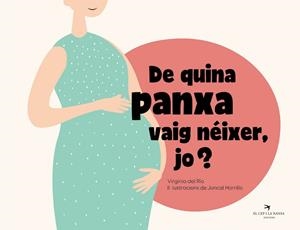 DE QUINA PANXA VAIG NÉIXER, JO? | 9788418522734 | DEL RÍO GARCÍA, VIRGINIA/HORRILLO GARCÍA, JUNCAL | Llibreria La Gralla | Librería online de Granollers