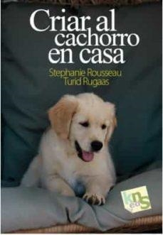 CRIAR AL CACHORRO EN CASA | 9788412418507 | ROUSSEAU, STEPHANIE/RUGAAS, TURID | Llibreria La Gralla | Librería online de Granollers