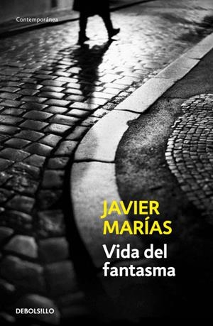 VIDA DEL FANTASMA (DEBOLSILLO, 606/18) | 9788483464243 | MARIAS, JAVIER | Llibreria La Gralla | Librería online de Granollers