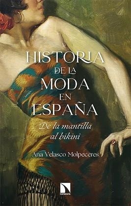 HISTORIA DE LA MODA EN ESPAÑA. DE LA MANTILLA AL BIKINI | 9788413522111 | VELASCO MOLPECERES, ANA | Llibreria La Gralla | Librería online de Granollers