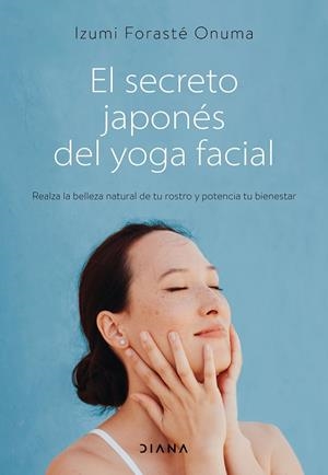 SECRETO JAPONÉS DEL YOGA FACIAL, EL | 9788418118753 | FORASTÉ ONUMA, IZUMI | Llibreria La Gralla | Llibreria online de Granollers