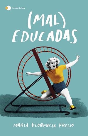 MAL EDUCADAS | 9788499988962 | FREIJO, MARÍA FLORENCIA | Llibreria La Gralla | Librería online de Granollers