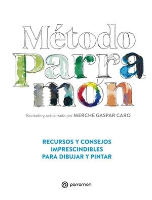 MÉTODO PARRAMÓN. RECURSOS Y CONSEJOS IMPRESCINDIBLES PARA DIBUJAR Y PINTAR | 9788434242210 | GASPAR CARO, MERCHE | Llibreria La Gralla | Llibreria online de Granollers