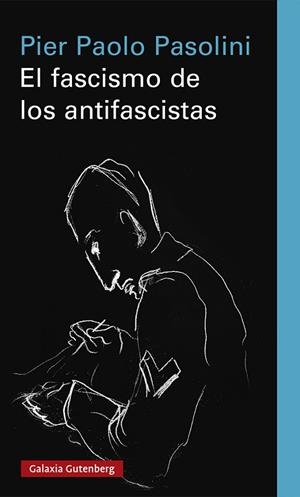 FASCISMO DE LOS ANTIFASCISTAS, EL | 9788418807183 | PASOLINI, PIER PAOLO | Llibreria La Gralla | Librería online de Granollers