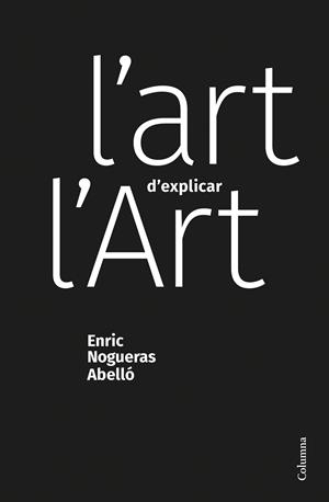 ART D'EXPLICAR L'ART, L' | 9788466428453 | NOGUERAS ABELLÓ, ENRIC | Llibreria La Gralla | Llibreria online de Granollers