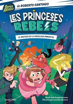 PRINCESES REBELS 1, LES. EL MISTERI DE LA VIRGULINA IMMORTAL | 9788413891088 | SANTIAGO, ROBERTO/ARMERO, ÁNGELA | Llibreria La Gralla | Librería online de Granollers