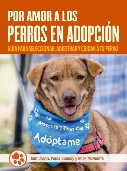 POR AMOR A LOS PERROS EN ADOPCIÓN | 9788412027075 | COLVIN, TOM / SUNDAY, PAULA / MCAULIFFE, MICK | Llibreria La Gralla | Llibreria online de Granollers