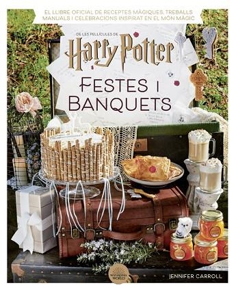 HARRY POTTER: FESTES I BANQUETS | 9788424671211 | CARROLL, JENNIFER | Llibreria La Gralla | Llibreria online de Granollers