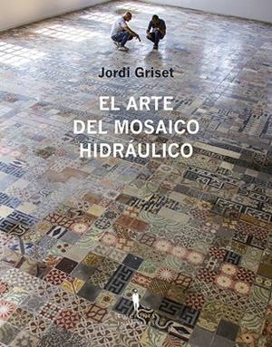 ARTE DEL MOSAICO HIDRÁULICO, EL | 9788412227963 | GRISET MORO, JORDI | Llibreria La Gralla | Llibreria online de Granollers