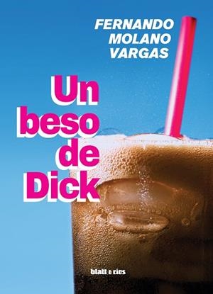 BESO DE DICK, UN  | 9788412430219 | MOLANO VARGAS, FERNANDO | Llibreria La Gralla | Librería online de Granollers