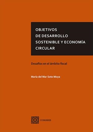 OBJETIVOS DE DESARROLLO SOSTENIBLE Y ECONOMÍA CIRCULAR | 9788490458549 | SOTO MOYA, Mª DEL MAR | Llibreria La Gralla | Llibreria online de Granollers