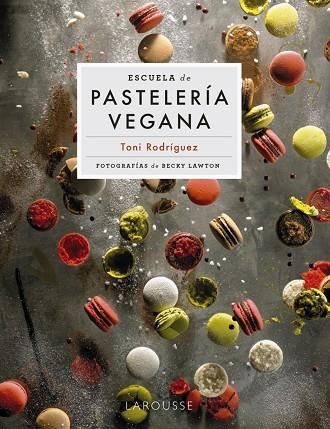 ESCUELA DE PASTELERÍA VEGANA | 9788418473951 | RODRÍGUEZ SEGURA, TONI | Llibreria La Gralla | Llibreria online de Granollers