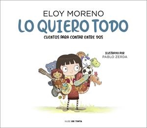 LO QUIERO TODO (COLECCIÓN CUENTOS PARA CONTAR ENTRE DOS) | 9788417605759 | MORENO, ELOY | Llibreria La Gralla | Llibreria online de Granollers