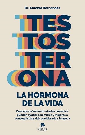 TESTOSTERONA: LA HORMONA DE LA VIDA | 9788413441122 | HERNÁNDEZ ARMENTEROS, ANTONIO | Llibreria La Gralla | Llibreria online de Granollers
